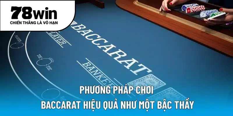 Phương pháp chơi Baccarat hiệu quả như một bậc thầy