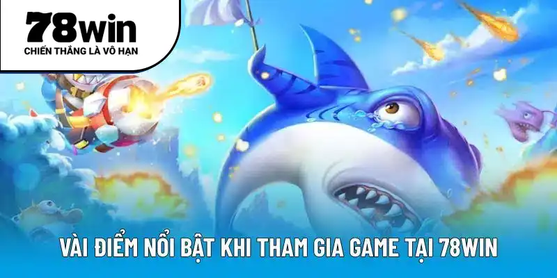 Vài điểm nổi bật khi tham gia game tại 78WIN