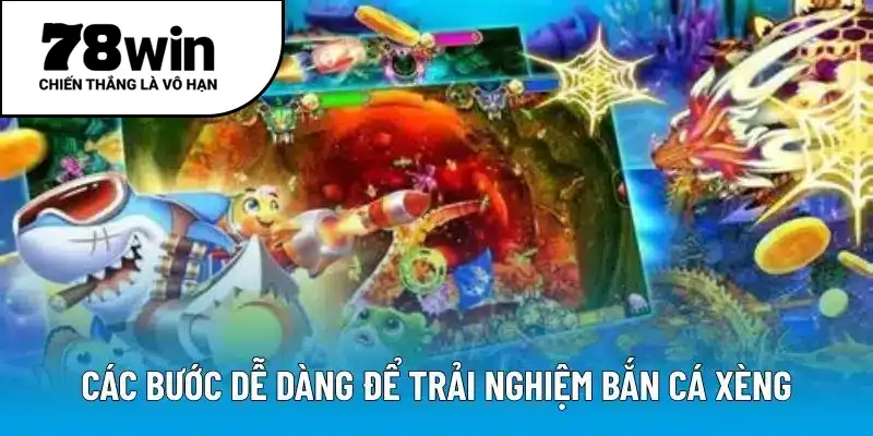 Các bước dễ dàng để trải nghiệm bắn cá xèng