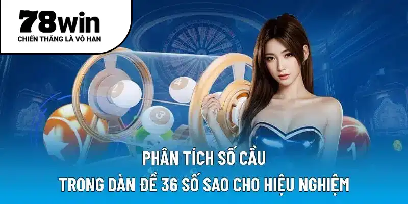Phân tích số cầu trong dàn đề 36 số sao cho hiệu nghiệm