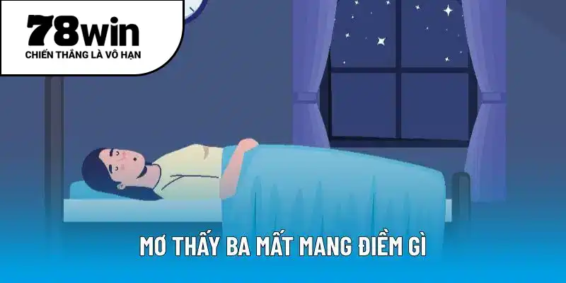 Mơ thấy ba mất mang điềm gì?