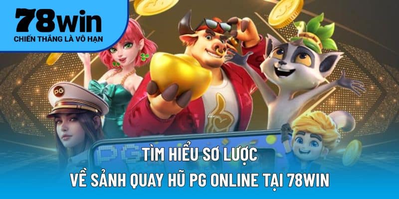 Tìm hiểu sơ lược về sảnh quay hũ PG online tại 78WIN