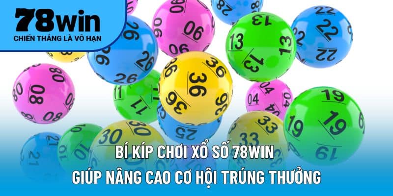 Bí kíp chơi xổ số 78WIN giúp nâng cao cơ hội trúng thưởng