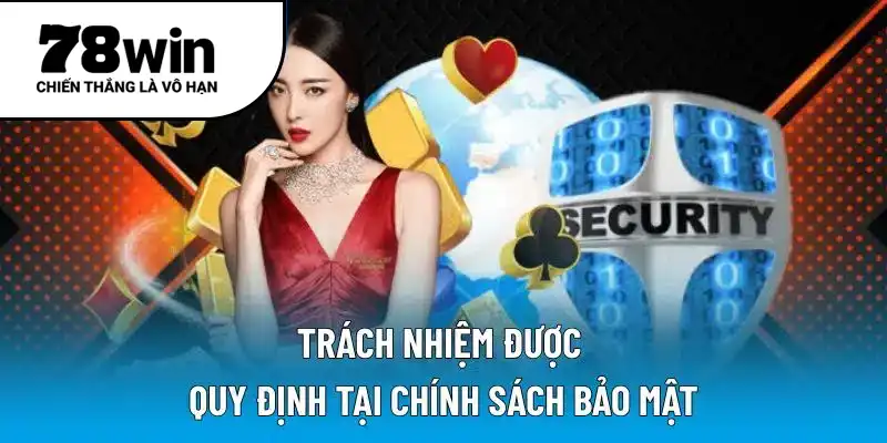 Trách nhiệm được quy định tại chính sách bảo mật