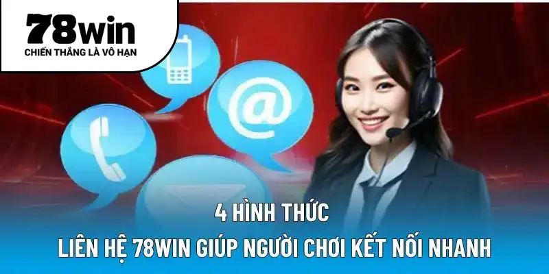4 hình thức liên hệ 78WIN giúp người chơi kết nối nhanh
