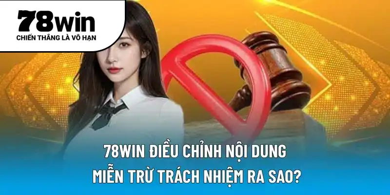78WIN điều chỉnh nội dung miễn trừ trách nhiệm ra sao?